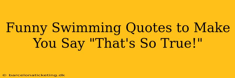 Funny Swimming Quotes to Make You Say "That's So True!"