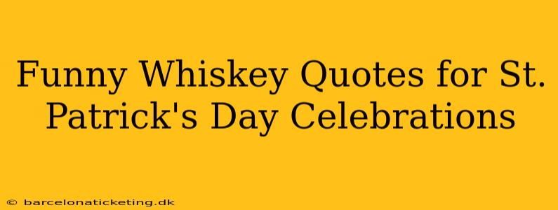 Funny Whiskey Quotes for St. Patrick's Day Celebrations