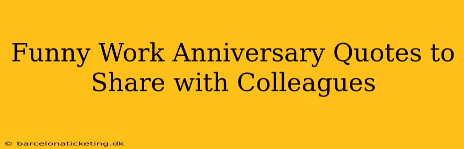 Funny Work Anniversary Quotes to Share with Colleagues