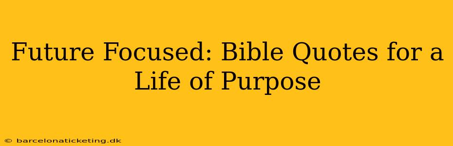 Future Focused: Bible Quotes for a Life of Purpose