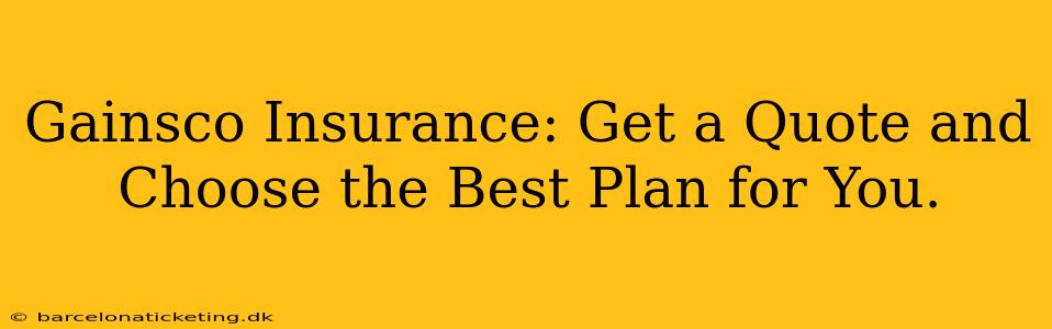 Gainsco Insurance: Get a Quote and Choose the Best Plan for You.