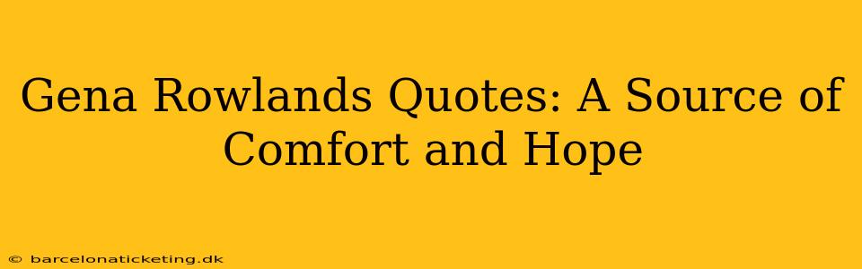 Gena Rowlands Quotes: A Source of Comfort and Hope