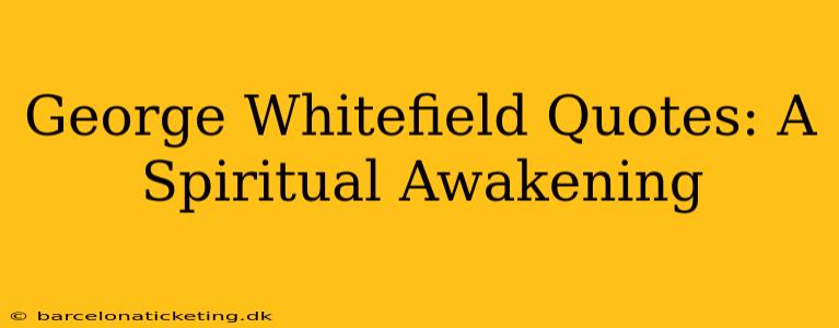 George Whitefield Quotes: A Spiritual Awakening