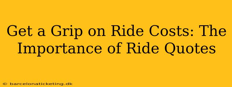 Get a Grip on Ride Costs: The Importance of Ride Quotes