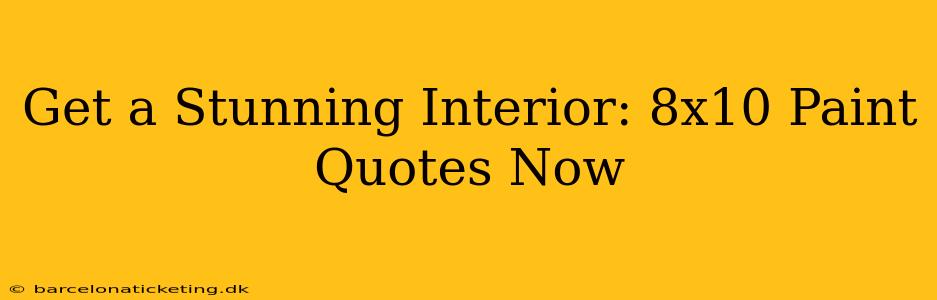 Get a Stunning Interior: 8x10 Paint Quotes Now