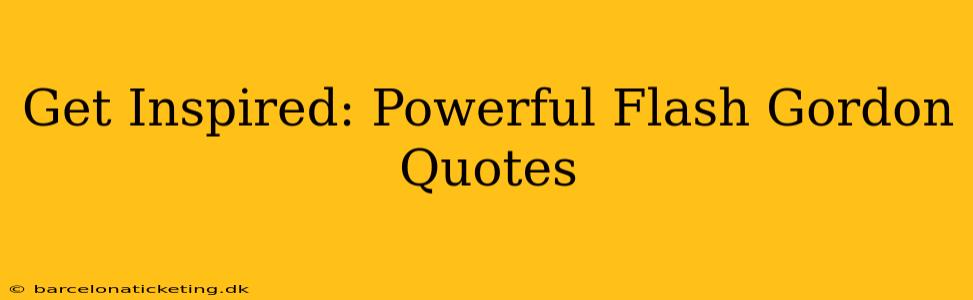 Get Inspired: Powerful Flash Gordon Quotes