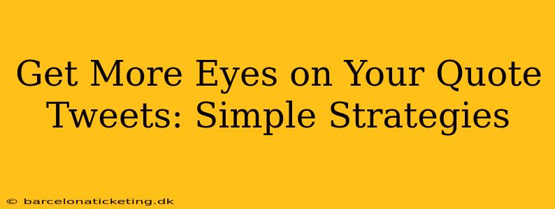 Get More Eyes on Your Quote Tweets: Simple Strategies