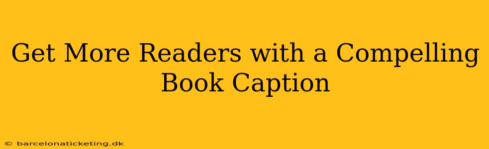 Get More Readers with a Compelling Book Caption