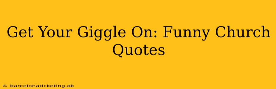 Get Your Giggle On: Funny Church Quotes