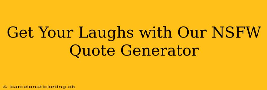 Get Your Laughs with Our NSFW Quote Generator