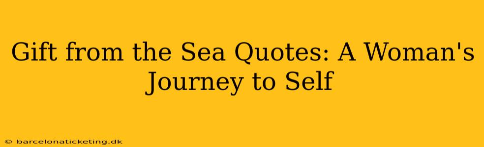 Gift from the Sea Quotes: A Woman's Journey to Self