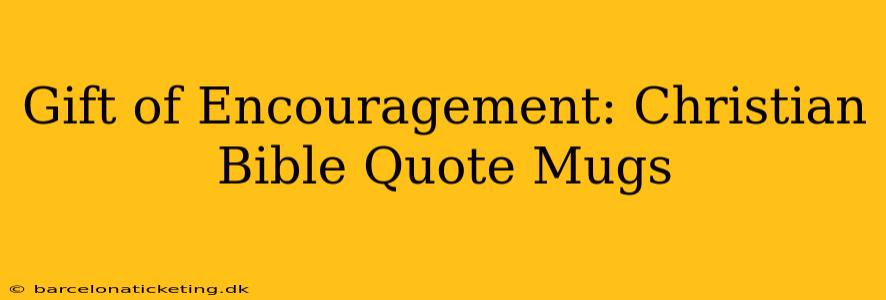 Gift of Encouragement: Christian Bible Quote Mugs