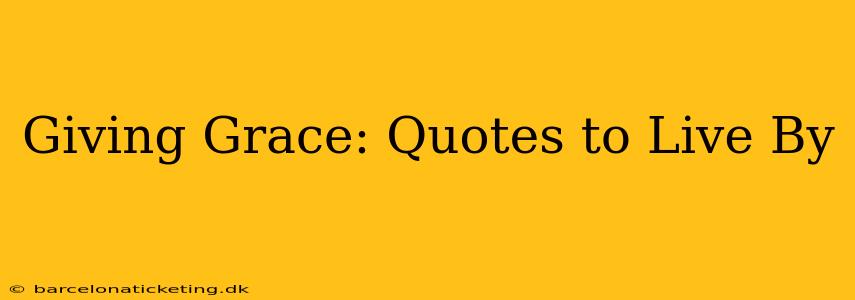Giving Grace: Quotes to Live By