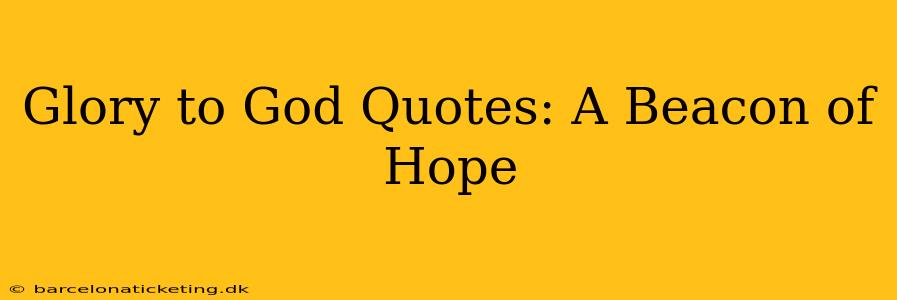 Glory to God Quotes: A Beacon of Hope