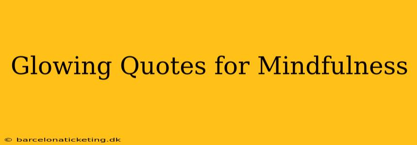Glowing Quotes for Mindfulness