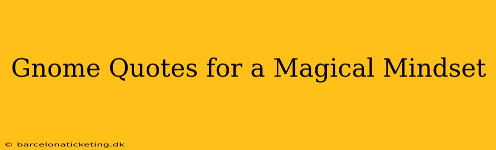 Gnome Quotes for a Magical Mindset