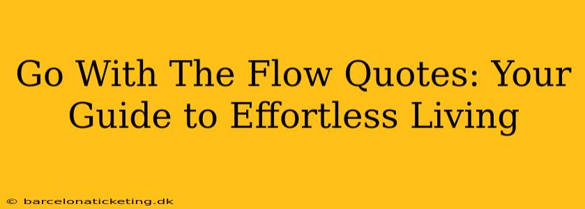 Go With The Flow Quotes: Your Guide to Effortless Living