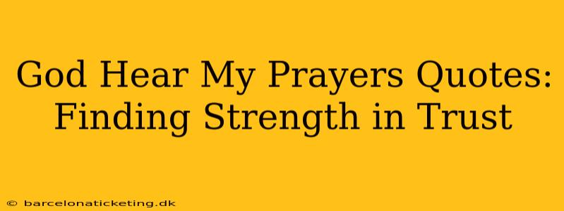 God Hear My Prayers Quotes: Finding Strength in Trust