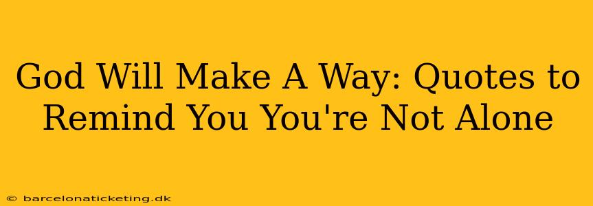 God Will Make A Way: Quotes to Remind You You're Not Alone