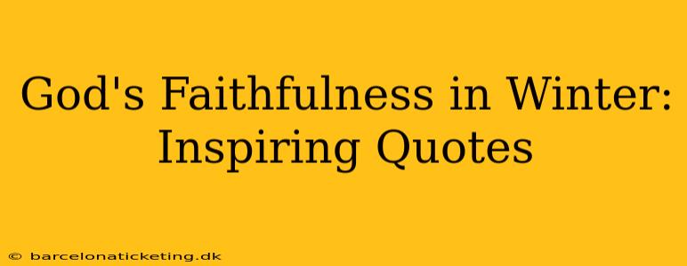 God's Faithfulness in Winter: Inspiring Quotes