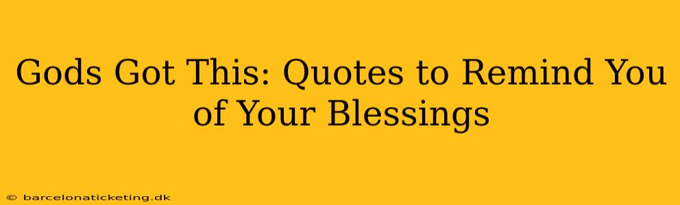 Gods Got This: Quotes to Remind You of Your Blessings
