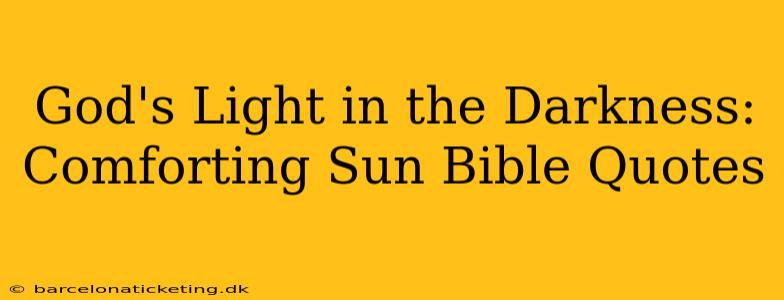 God's Light in the Darkness: Comforting Sun Bible Quotes