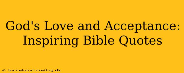 God's Love and Acceptance: Inspiring Bible Quotes