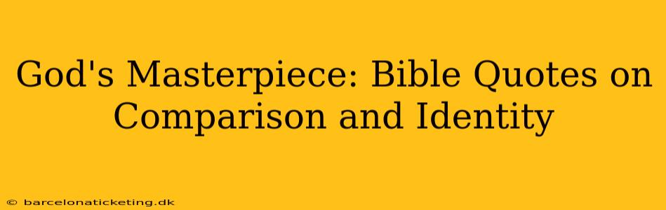 God's Masterpiece: Bible Quotes on Comparison and Identity