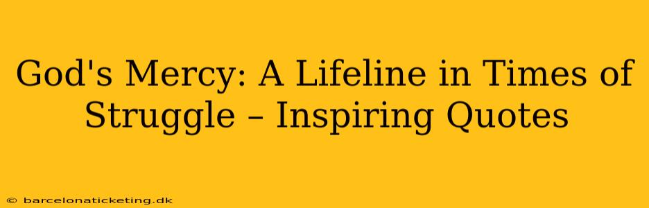 God's Mercy: A Lifeline in Times of Struggle – Inspiring Quotes