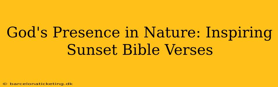 God's Presence in Nature: Inspiring Sunset Bible Verses