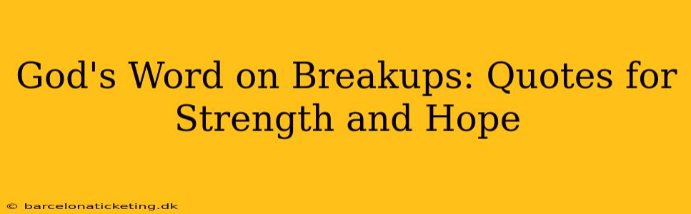 God's Word on Breakups: Quotes for Strength and Hope