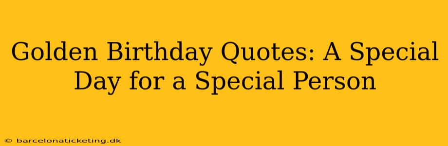Golden Birthday Quotes: A Special Day for a Special Person