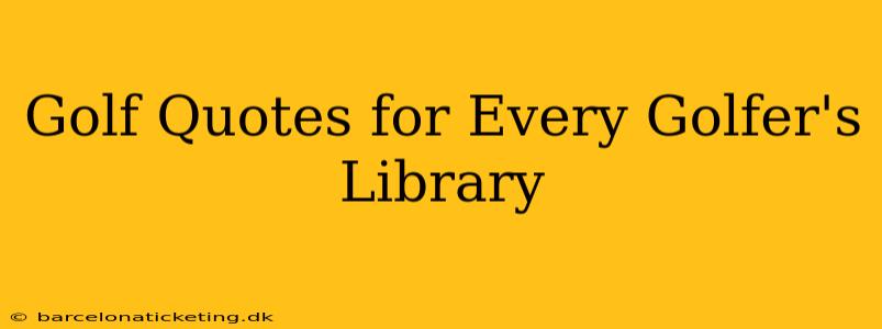 Golf Quotes for Every Golfer's Library