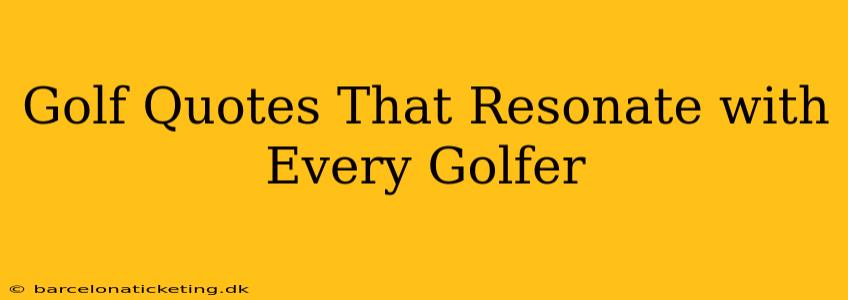 Golf Quotes That Resonate with Every Golfer