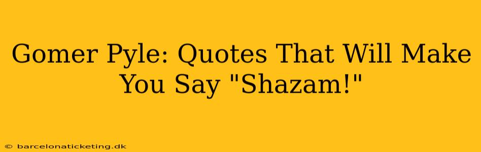 Gomer Pyle: Quotes That Will Make You Say "Shazam!"