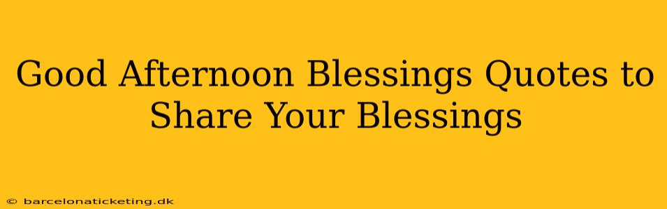 Good Afternoon Blessings Quotes to Share Your Blessings