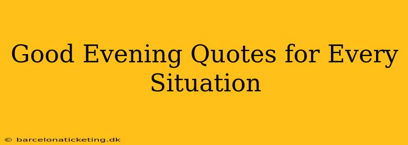 Good Evening Quotes for Every Situation