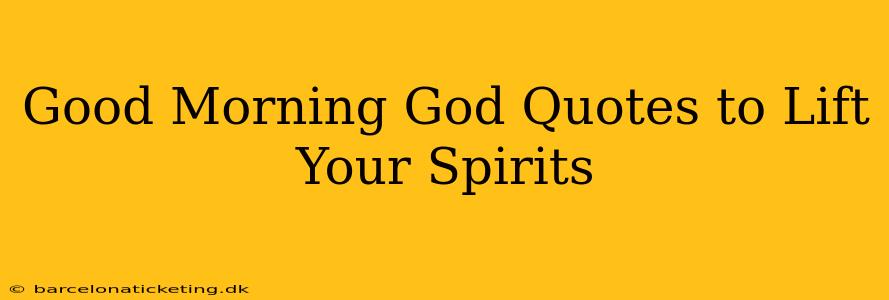 Good Morning God Quotes to Lift Your Spirits