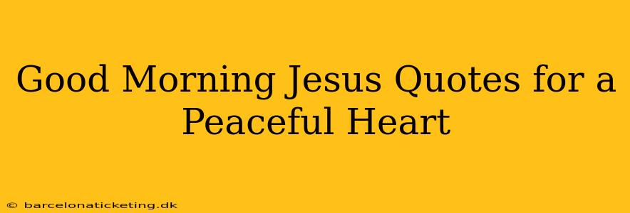 Good Morning Jesus Quotes for a Peaceful Heart