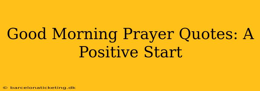 Good Morning Prayer Quotes: A Positive Start