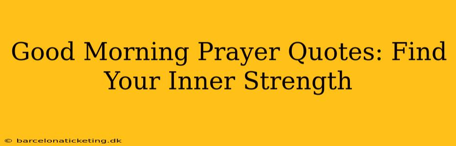 Good Morning Prayer Quotes: Find Your Inner Strength