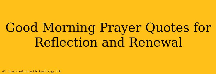 Good Morning Prayer Quotes for Reflection and Renewal