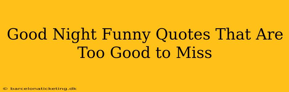 Good Night Funny Quotes That Are Too Good to Miss