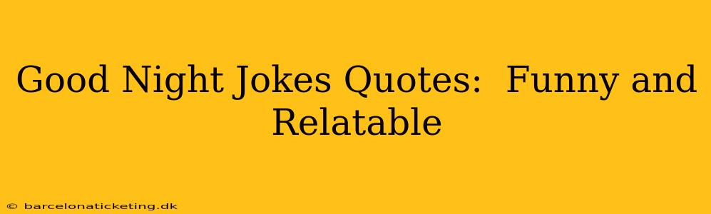 Good Night Jokes Quotes:  Funny and Relatable