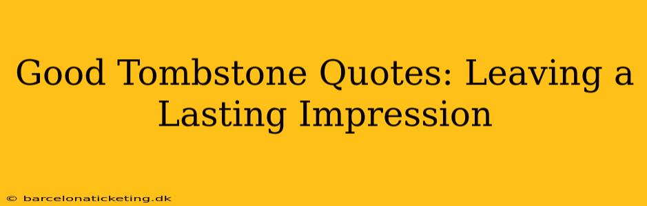 Good Tombstone Quotes: Leaving a Lasting Impression