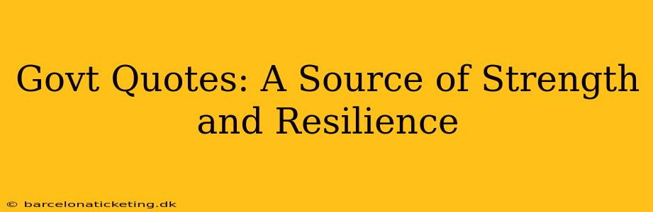 Govt Quotes: A Source of Strength and Resilience