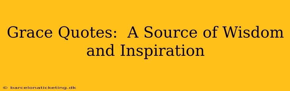 Grace Quotes:  A Source of Wisdom and Inspiration