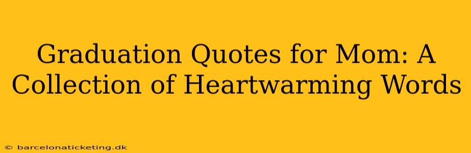 Graduation Quotes for Mom: A Collection of Heartwarming Words