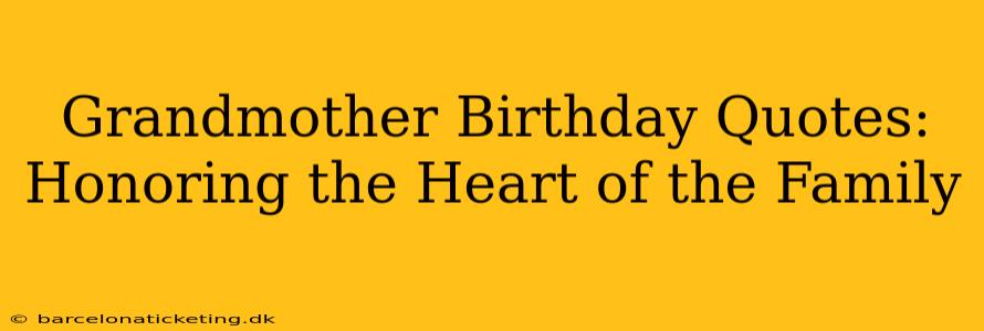Grandmother Birthday Quotes:  Honoring the Heart of the Family