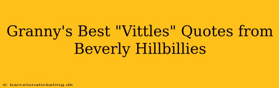 Granny's Best "Vittles" Quotes from Beverly Hillbillies